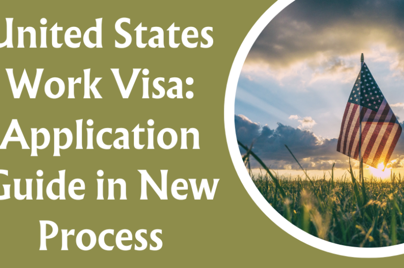 United States Work Visa: Application Guide in New Process