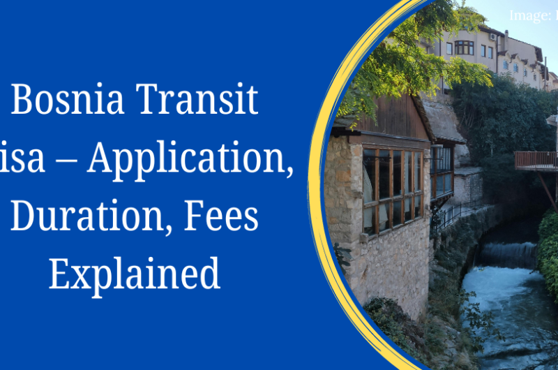 Bosnia Transit Visa – Application, Duration, Fees Explained