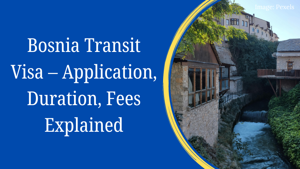 Bosnia Transit Visa – Application, Duration, Fees Explained